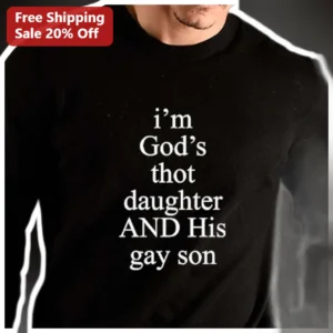 God's Thot Daughter And His Gay Son Sweatshirt Christian Humor Viral TikTok Trend Apparel available at our Los Angeles warehouse