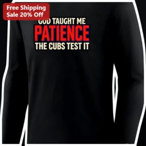 God Taught Me Patience The Cubs Test It Long Sleeve Shirt Christian Baseball Humor Gift for Fans available at our Los Angeles warehouse