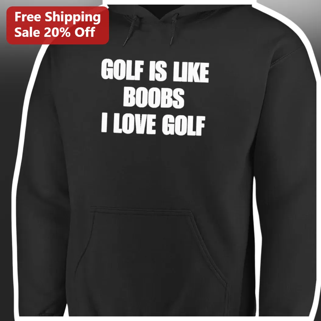 Golf Is Like Boobs I Love Golf Funny Hoodie for Men Women No — Los Angeles Golf Is Like Boobs I Love Golf Funny Hoodie for Men Women Novelty Gift available at our Los Angeles warehouse