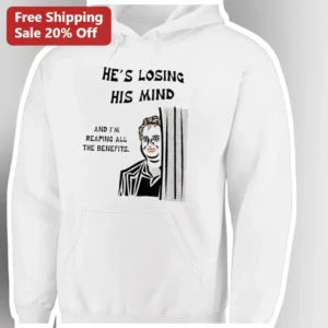He's Losing His Mind And I'm Reaping All The Benefits Hoodie Jon Lovitz Wedding Singer Quote Sweatsh available at our Los Angeles warehouse