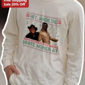 Hey, Where The White Women At Long Sleeve Shirt available at our Los Angeles warehouse