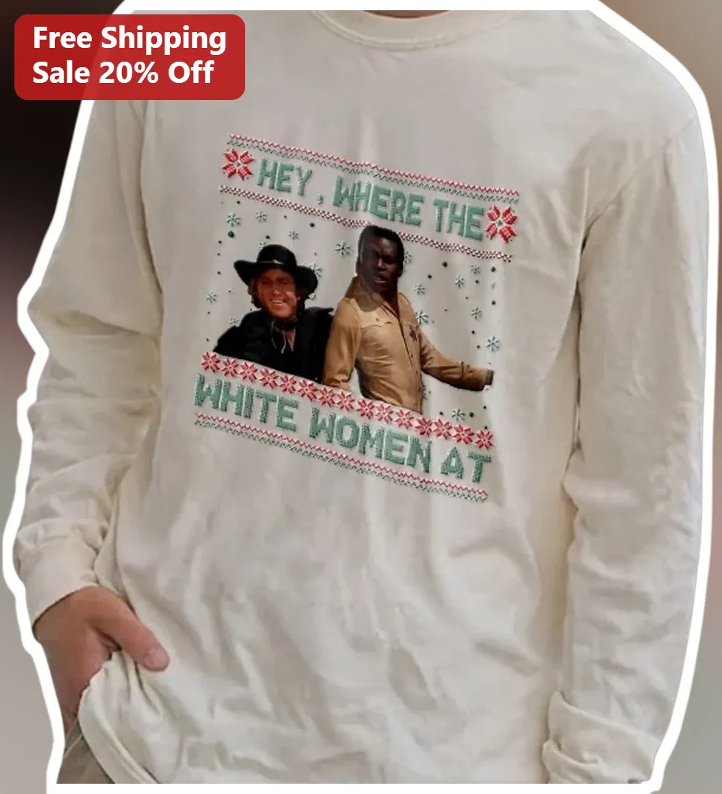 Hey, Where The White Women At Long Sleeve Shirt available at our Los Angeles warehouse