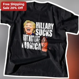 Hillary Sucks But Not Like Monica Political Satire Tee 2016 Election Graphic Shirt available at our Los Angeles warehouse