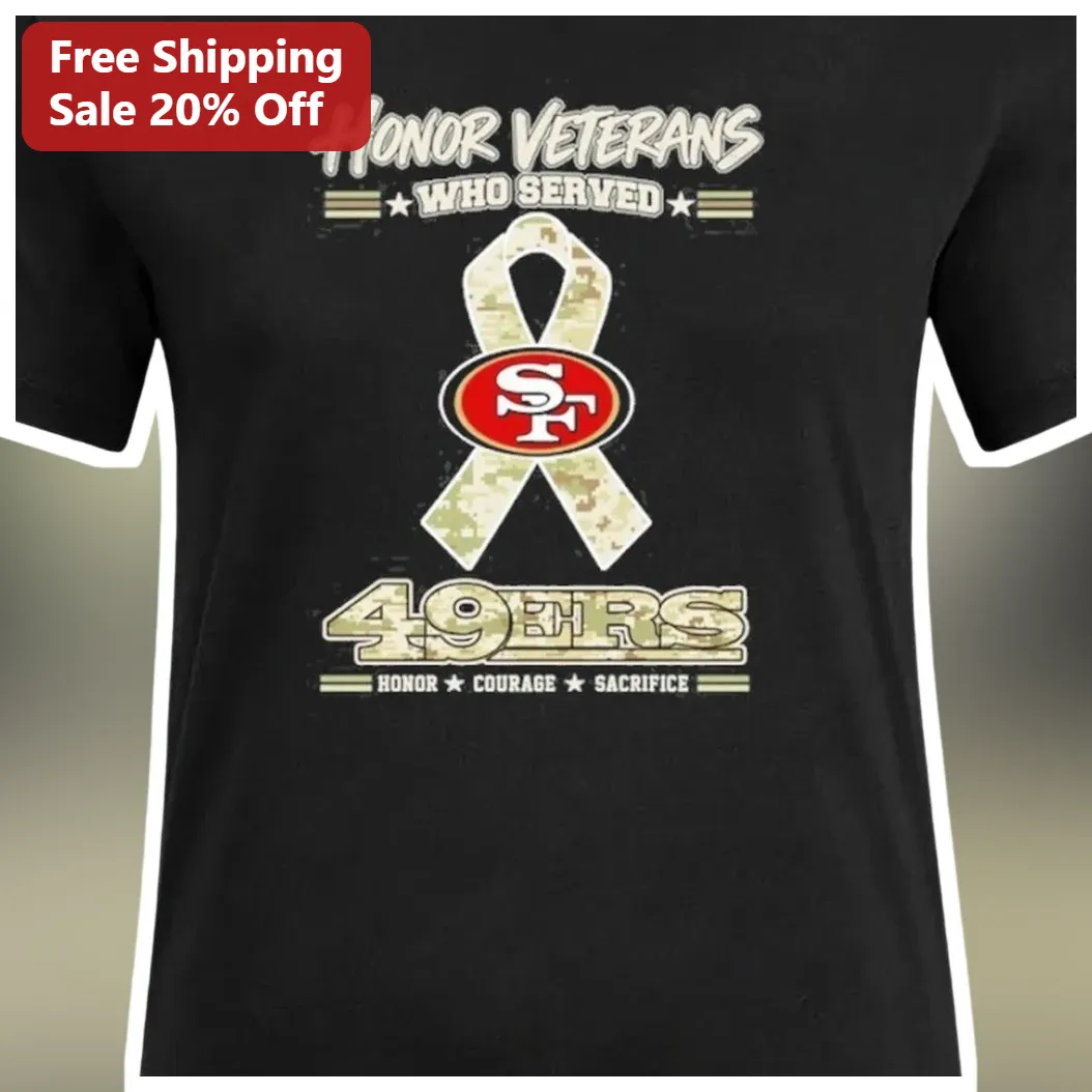 Honor Veterans Who Served 49ers Tee Honor Courage Sacrifice Military Tribute Shirt available at our Los Angeles warehouse