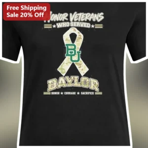 Honor Veterans Who Served Baylor Bears Courage Sacrifice Military Appreciation Tee available at our Los Angeles warehouse