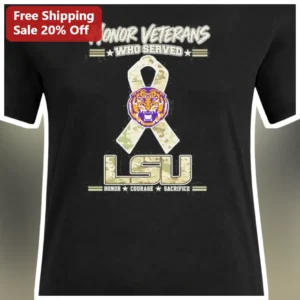 Honor Veterans Who Served LSU Tigers Graphic Tee Honor Courage Sacrifice Gift for Military Appreciat available at our Los Angeles warehouse