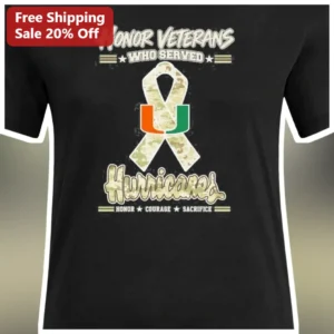 Honor Veterans Who Served Miami Hurricanes Honor Courage Sacrifice Tee available at our Los Angeles warehouse