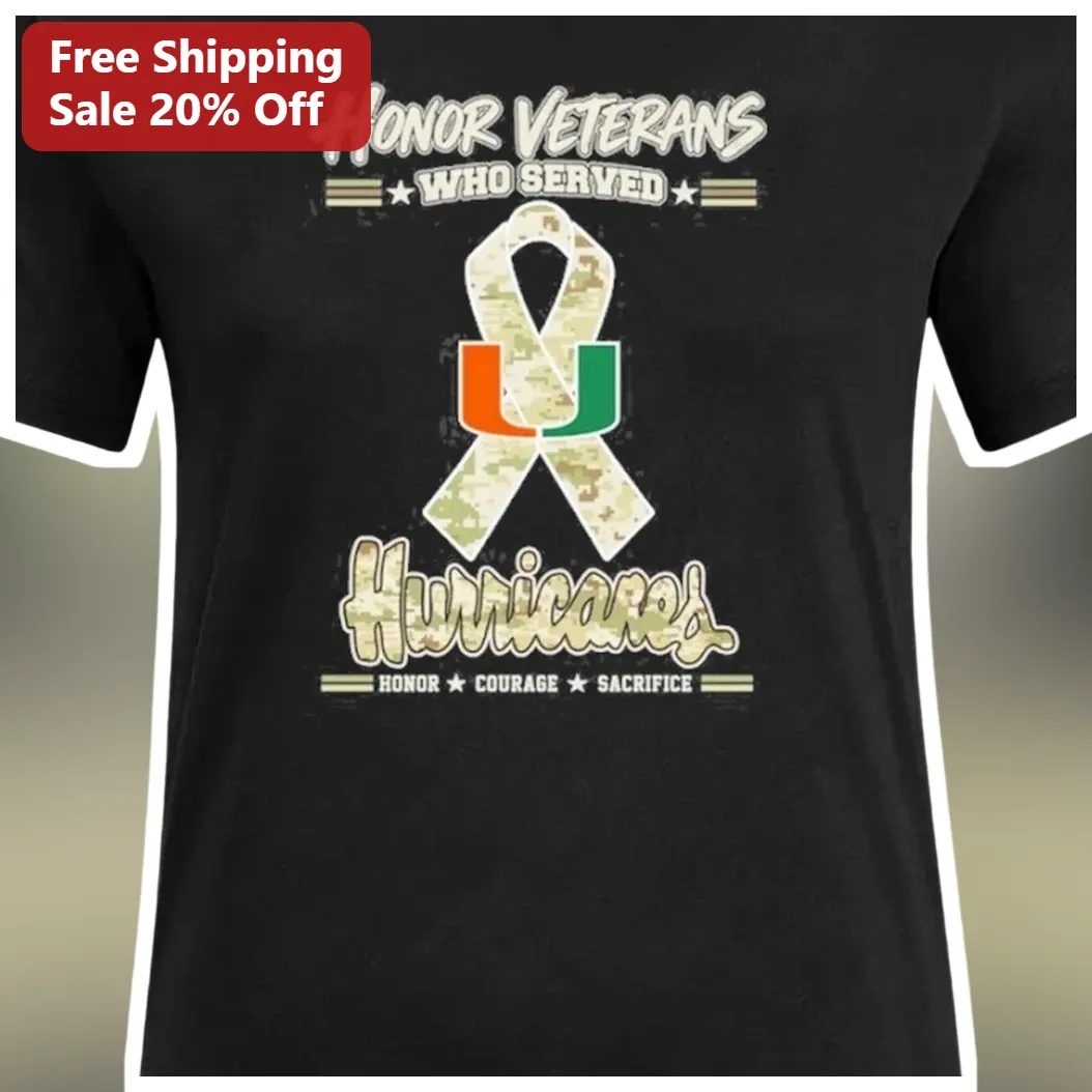 Honor Veterans Who Served Miami Hurricanes Honor Courage Sacrifice Tee available at our Los Angeles warehouse