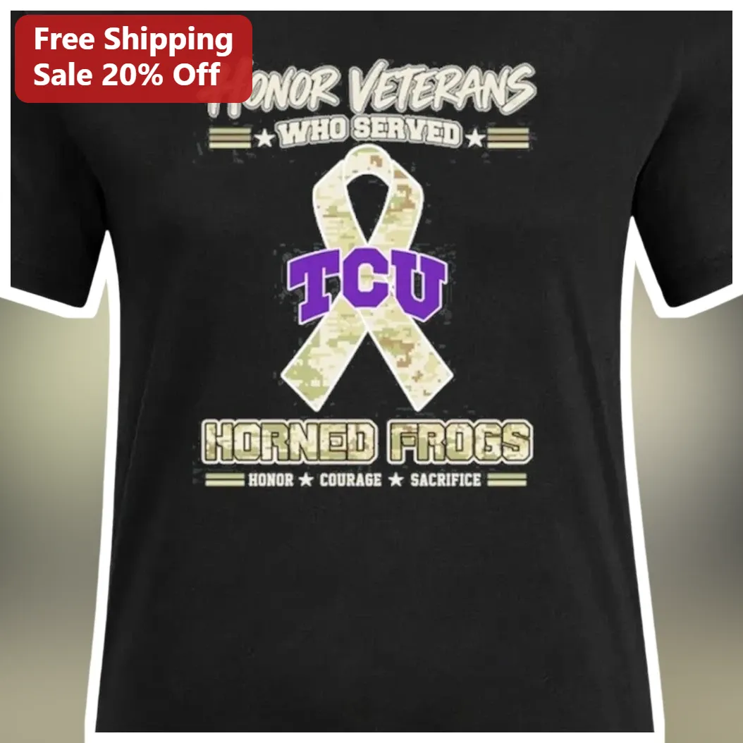 Honor Veterans Who Served TCU Horned Frogs Military Apprecia — Los Angeles Honor Veterans Who Served TCU Horned Frogs Military Appreciation Tee available at our Los Angeles warehouse