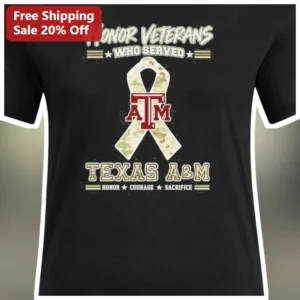 Honor Veterans Who Served Texas A&M Aggie Tee Honor Courage Sacrifice Military Appreciation Gift available at our Los Angeles warehouse