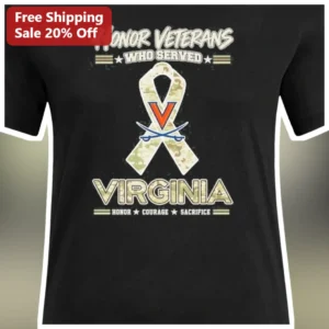 Honor Veterans Who Served Virginia Tee Honor Courage Sacrifice Military Gift available at our Los Angeles warehouse
