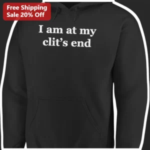 I Am At My Clit's End Hoodie Funny Adult Humor Black Pullover Sweatshirt available at our Los Angeles warehouse