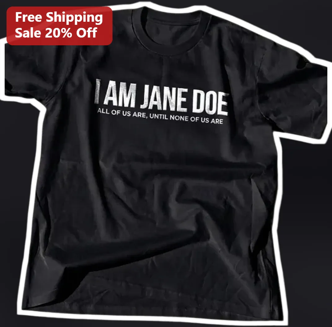 I Am Jane Doe All Of Us Are Until None Of Us Are Human Trafficking Awareness Tee available at our Los Angeles warehouse