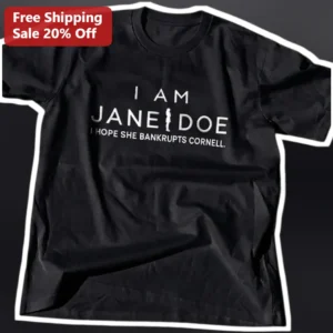 I Am Jane Doe Hope She Bankrupts Cornell Graphic Tee available at our Los Angeles warehouse