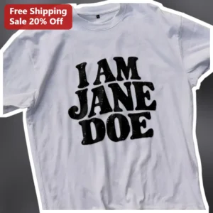 I Am Jane Doe Tee Women's Social Justice Awareness Graphic Shirt available at our Los Angeles warehouse