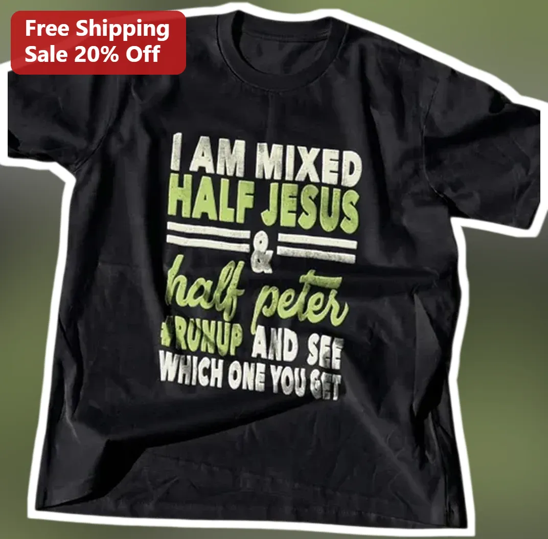 I Am Mixed Half Jesus Half Peter Run Up And See Which One Yo — Los Angeles I Am Mixed Half Jesus Half Peter Run Up And See Which One You Get Graphic Tee available at our Los Angeles warehouse
