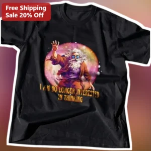 I Am No Longer Interested In Thinking Albert Einstein Psychedelic Graphic Tee Funny Science Teacher available at our Los Angeles warehouse