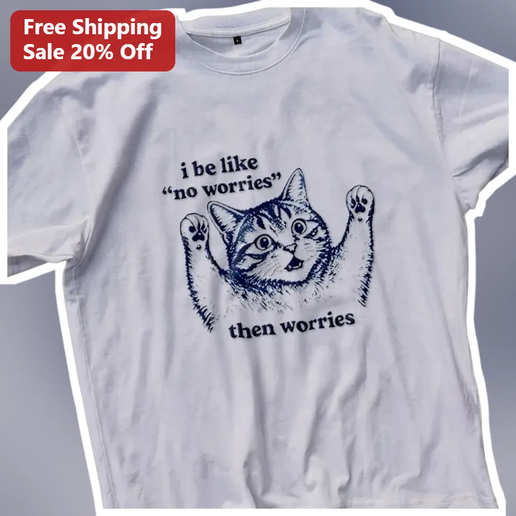 I Be Like No Worries Then Worries Cat Meme Tee Funny Anxiety — Los Angeles I Be Like No Worries Then Worries Cat Meme Tee Funny Anxiety Gift available at our Los Angeles warehouse