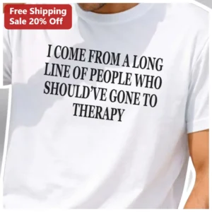 I Come From A Long Line Of People Who Should've Gone To Therapy Tee Funny Mental Health Humor Gift available at our Los Angeles warehouse