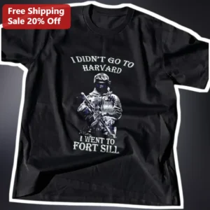 I Didn't Go To Harvard I Went To Fort Sill Military Humor Tee Army Veteran Gift available at our Los Angeles warehouse