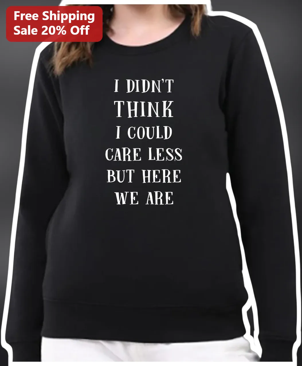 I Didn't Think I Could Care Less But Here We Are Funny Quote Sweatshirt for Women Sarcastic Crewneck available at our Los Angeles warehouse