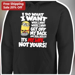 I Do What I Want Minion Attitude Hoodie Funny Sassy Quote Pullover for Women Men available at our Los Angeles warehouse