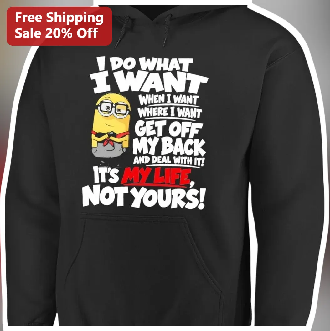 I Do What I Want Minion Attitude Hoodie Funny Sassy Quote Pu — Los Angeles I Do What I Want Minion Attitude Hoodie Funny Sassy Quote Pullover for Women Men available at our Los Angeles warehouse