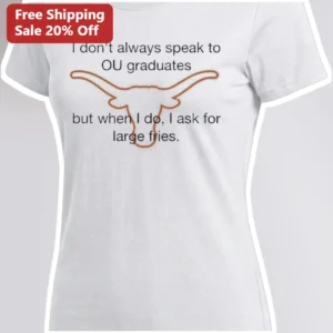 I Don't Always Speak To OU Graduates But When I Do I Ask For Large Fries Funny University Of Oklahom available at our Los Angeles warehouse