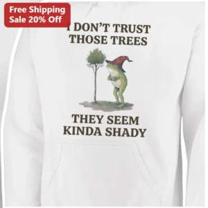 I Don't Trust Those Trees They Seem Kinda Shady Funny Frog Wizard Hoodie available at our Los Angeles warehouse