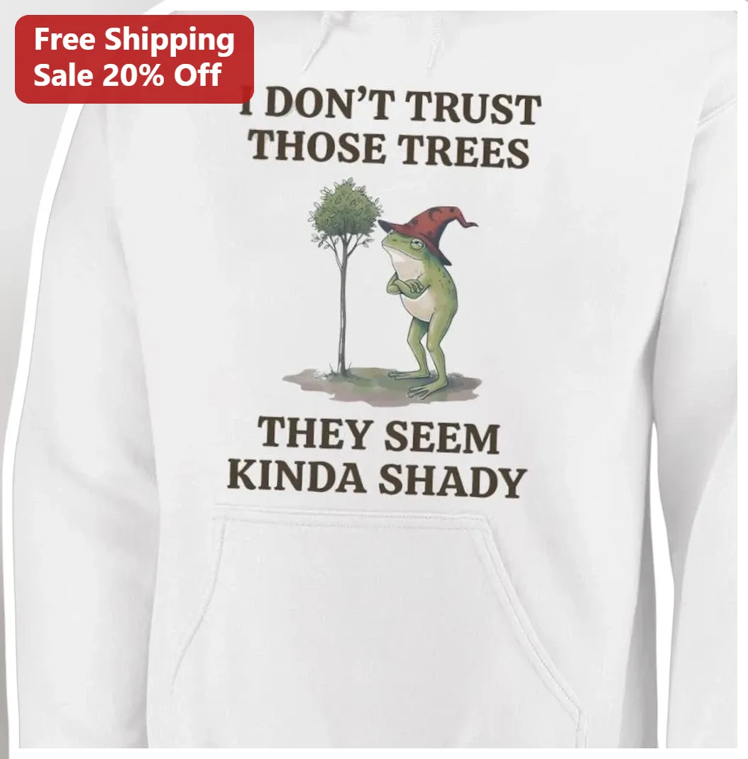 I Don't Trust Those Trees They Seem Kinda Shady Funny Frog Wizard Hoodie available at our Los Angeles warehouse
