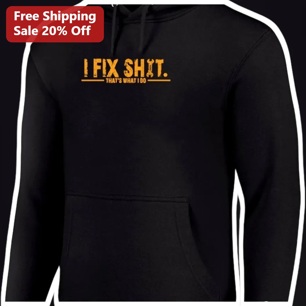 I Fix Shit That's What I Do Hoodie Funny Mechanic Handyman G — Los Angeles I Fix Shit That's What I Do Hoodie Funny Mechanic Handyman Gift for Men available at our Los Angeles warehouse