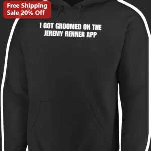 I Got Groomed On The Jeremy Renner App Hoodie Funny Meme Pop Culture Gift available at our Los Angeles warehouse