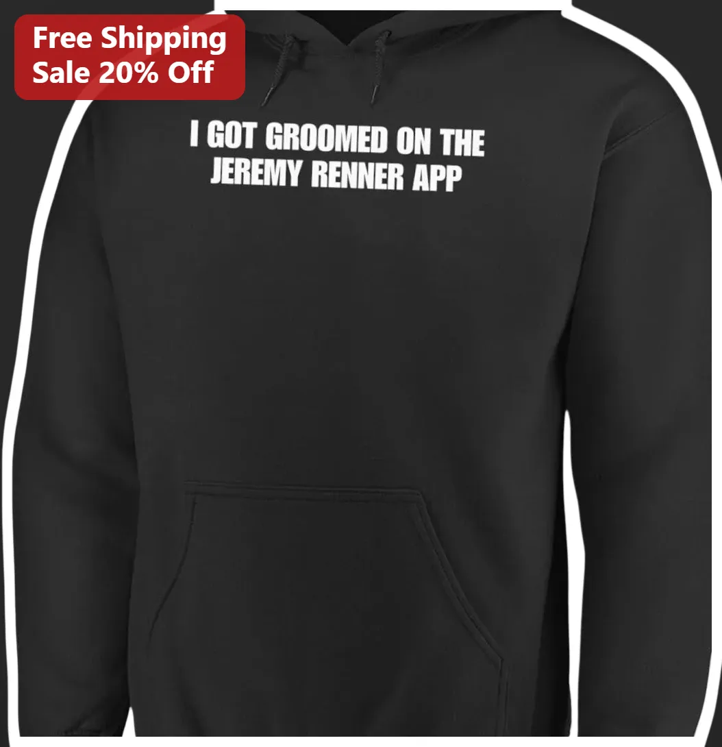 I Got Groomed On The Jeremy Renner App Hoodie Funny Meme Pop — Los Angeles I Got Groomed On The Jeremy Renner App Hoodie Funny Meme Pop Culture Gift available at our Los Angeles warehouse