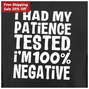 I Had My Patience Tested Im Negative Hoodie Funny Sarcastic Gift for Introverts available at our Los Angeles warehouse