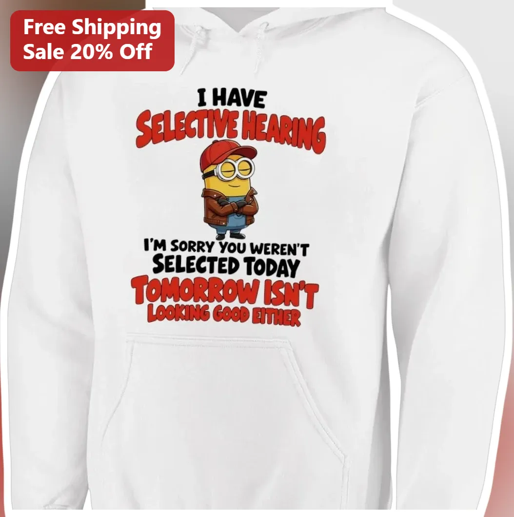 I Have Selective Hearing Minion Hoodie Funny Sarcastic Gag Gift for Despicable Me Fans available at our Los Angeles warehouse