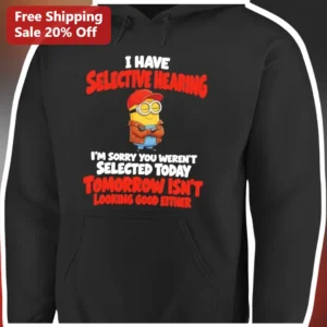 I Have Selective Hearing Minion Hoodie Funny Sarcastic Quote Gift for Despicable Me Fans available at our Los Angeles warehouse