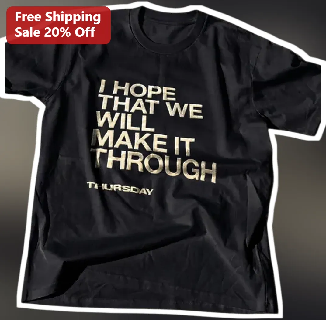 I Hope That We Will Make It Through Thursday Funny Office Humor Graphic Tee available at our Los Angeles warehouse