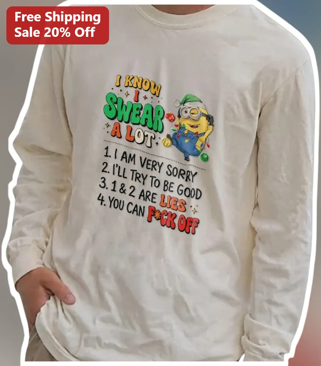 I Know I Swear A Lot Funny Minion Christmas Long Sleeve Tee Gift for Sarcastic Friends available at our Los Angeles warehouse