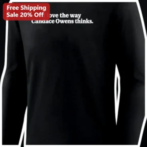 I Love The Way Candace Owens Thinks Long Sleeve Shirt Conservative Political Quote Apparel available at our Los Angeles warehouse