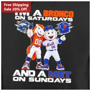 I'm A Bronco On Saturdays And A Met On Sundays Hoodie available at our Los Angeles warehouse