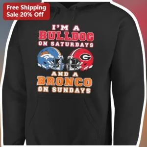 I'M A BULLDOG ON SATURDAYS AND A BRONCO ON SUNDAYS Hoodie Georgia Bulldogs Denver Broncos Football F available at our Los Angeles warehouse