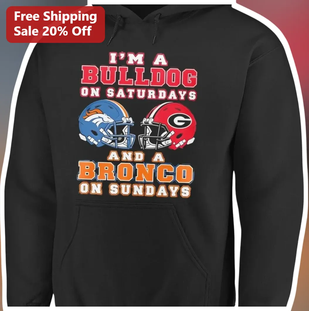 I'M A BULLDOG ON SATURDAYS AND A BRONCO ON SUNDAYS Hoodie Georgia Bulldogs Denver Broncos Football F available at our Los Angeles warehouse