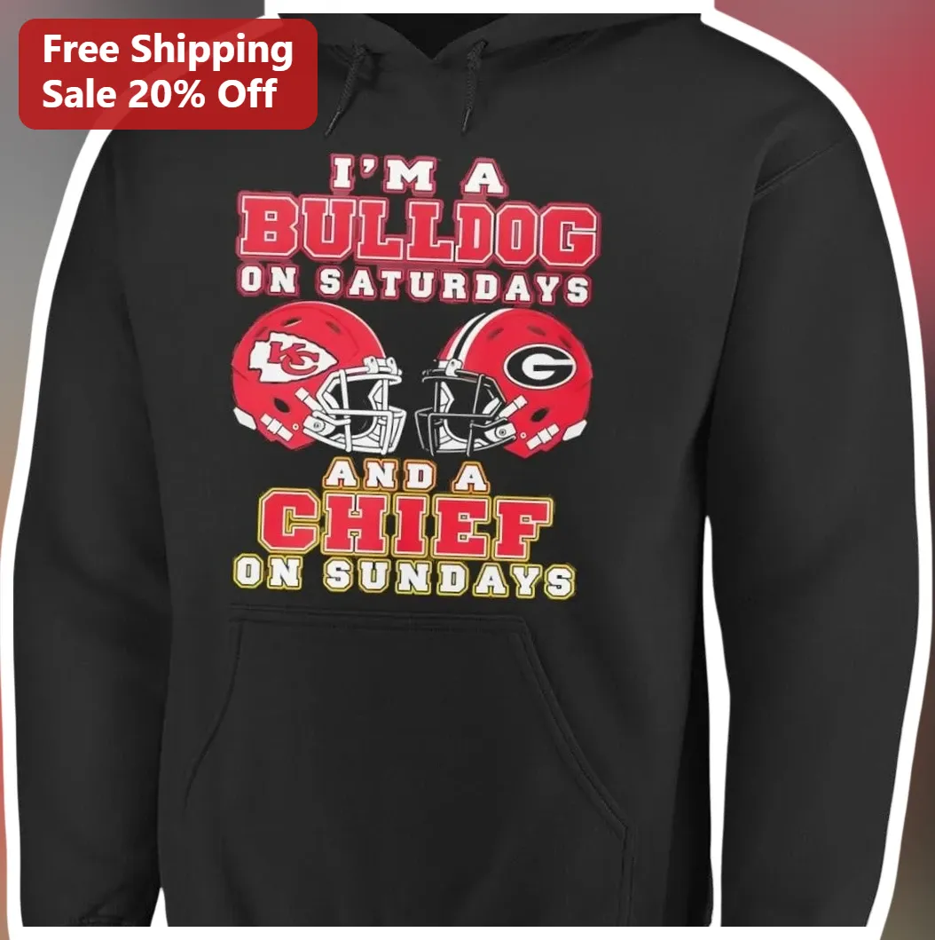 I'M A BULLDOG ON SATURDAYS AND A CHIEF ON SUNDAYS Hoodie Georgia Bulldogs Kansas City Chiefs Dual Te available at our Los Angeles warehouse