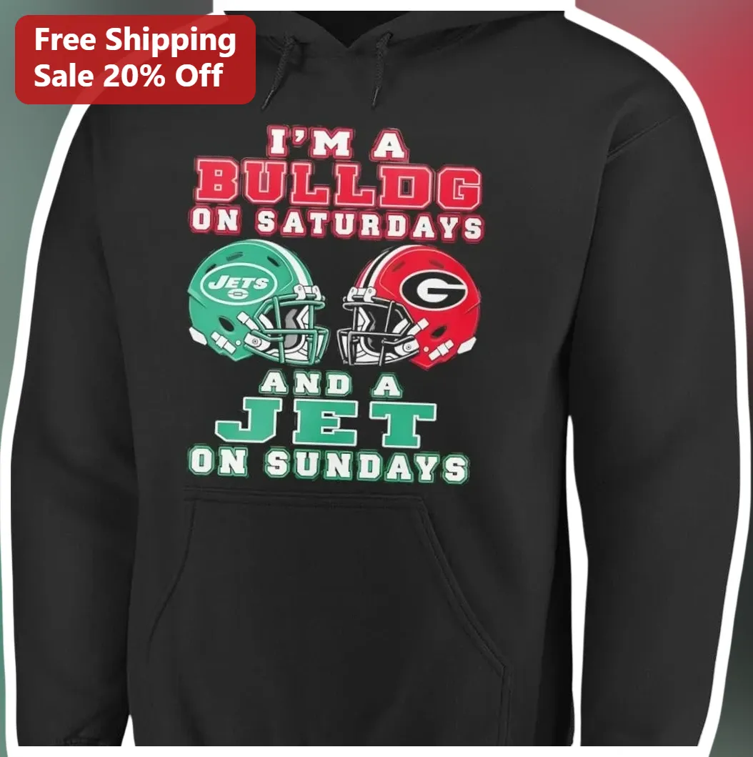 I'M A BULLDOG ON SATURDAYS AND A JET ON SUNDAYS Hoodie Georgia Bulldogs New York Jets Fan Gift available at our Los Angeles warehouse