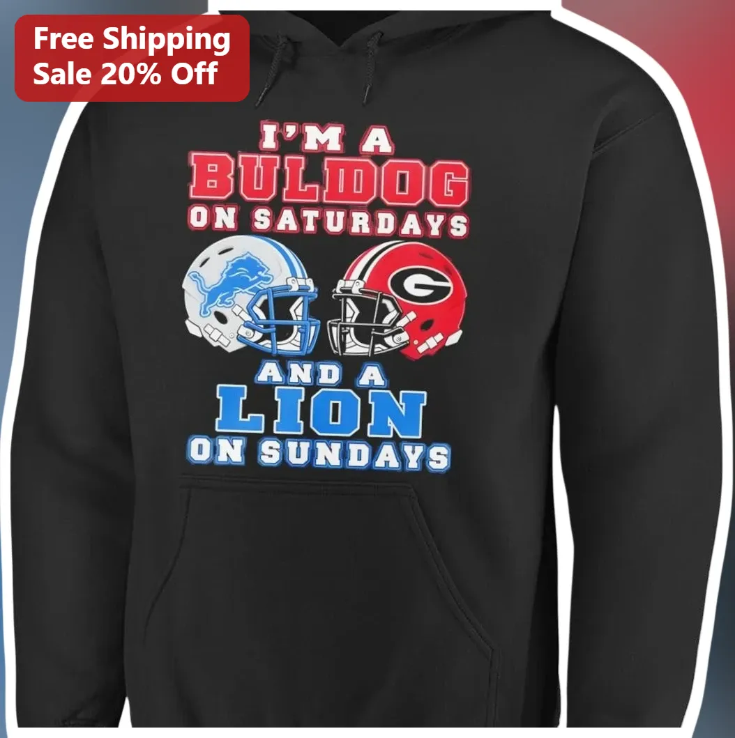I'm a Bulldog on Saturdays and a Lion on Sundays Hoodie Georgia Bulldogs Detroit Lions Dual Team Fan available at our Los Angeles warehouse