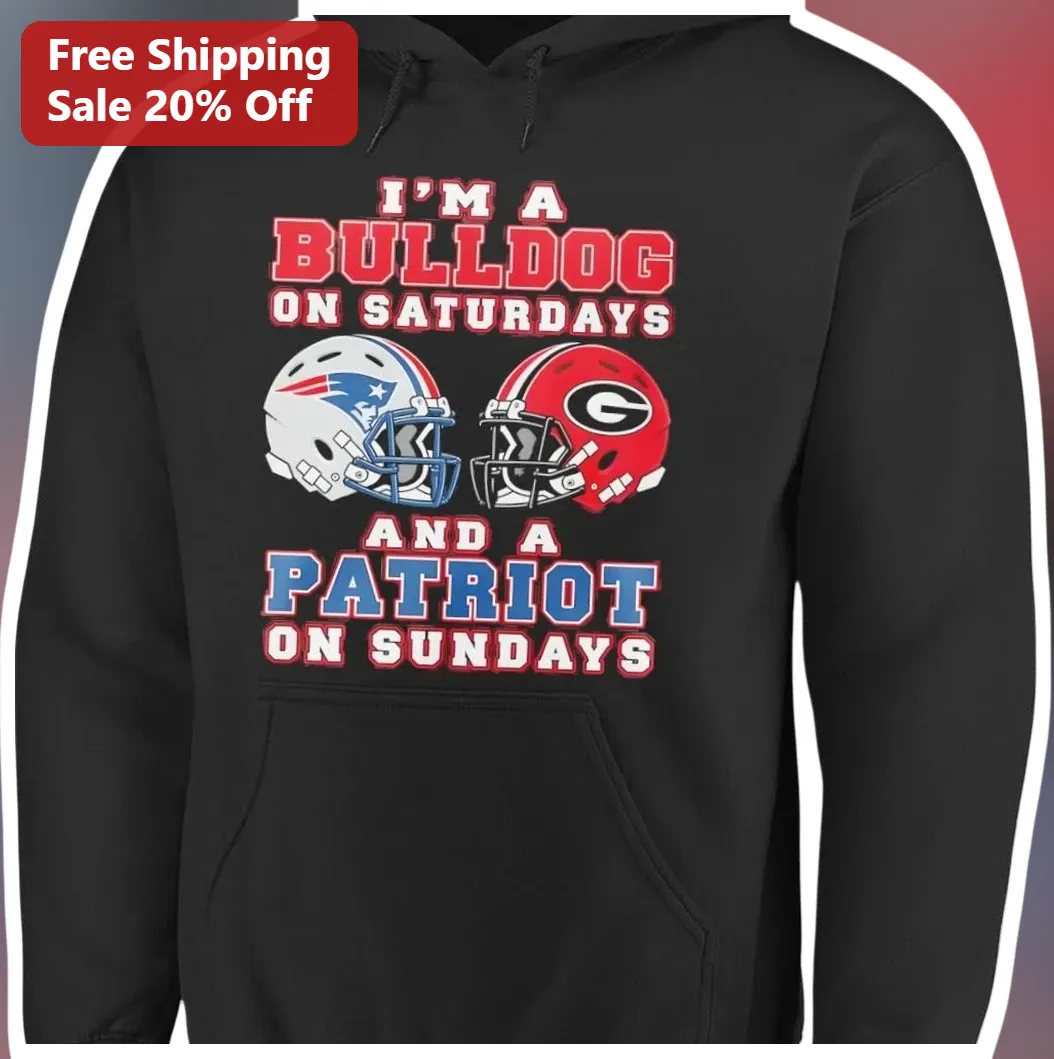 I'm A Bulldog On Saturdays And A Patriot On Sundays Hoodie Georgia Bulldogs New England Patriots Foo available at our Los Angeles warehouse