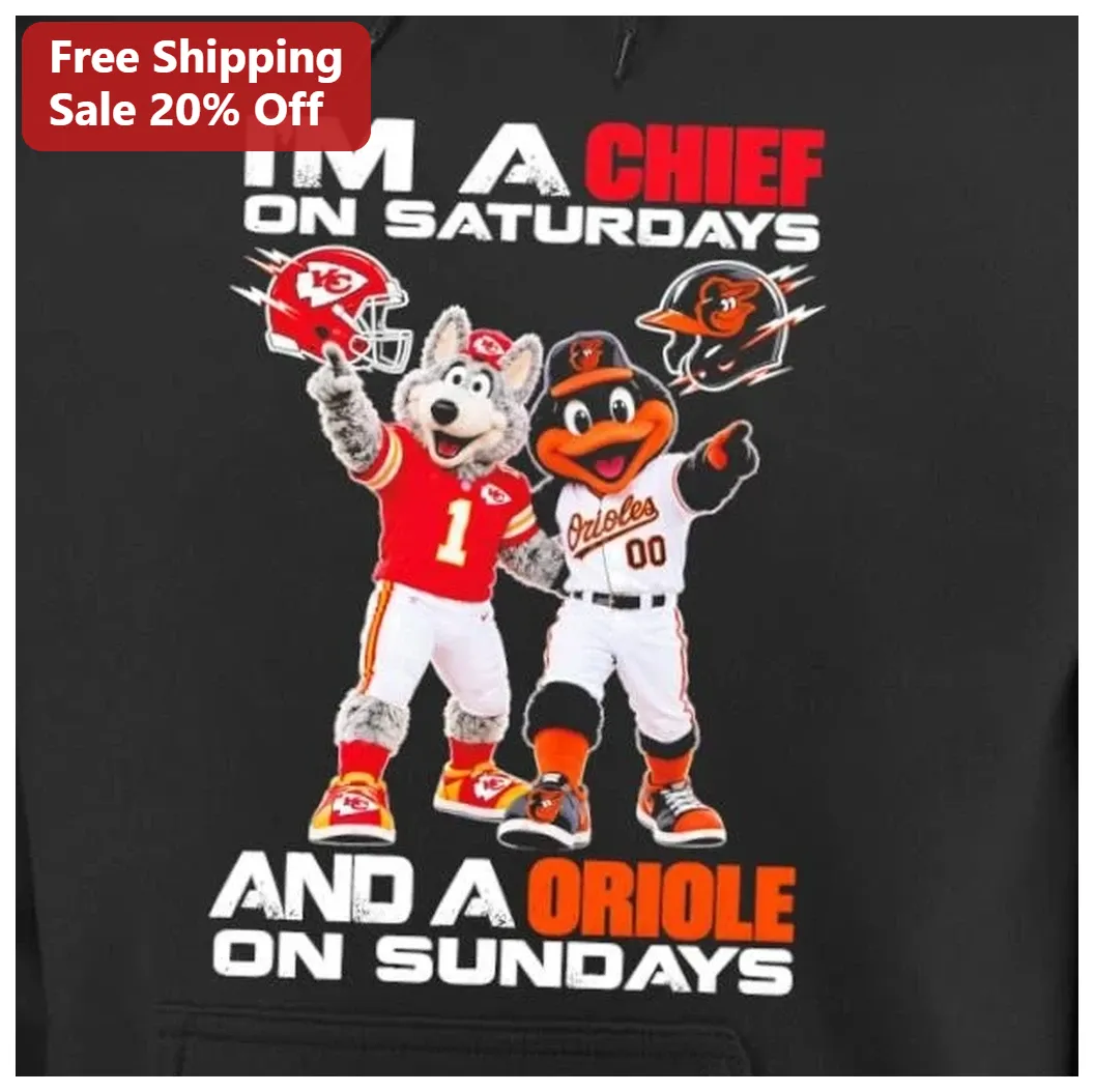 I'M A CHIEF ON SATURDAYS AND AN ORIOLE ON SUNDAYS Hoodie Kan — Los Angeles I'M A CHIEF ON SATURDAYS AND AN ORIOLE ON SUNDAYS Hoodie Kansas City Chiefs Baltimore Orioles Dual S available at our Los Angeles warehouse