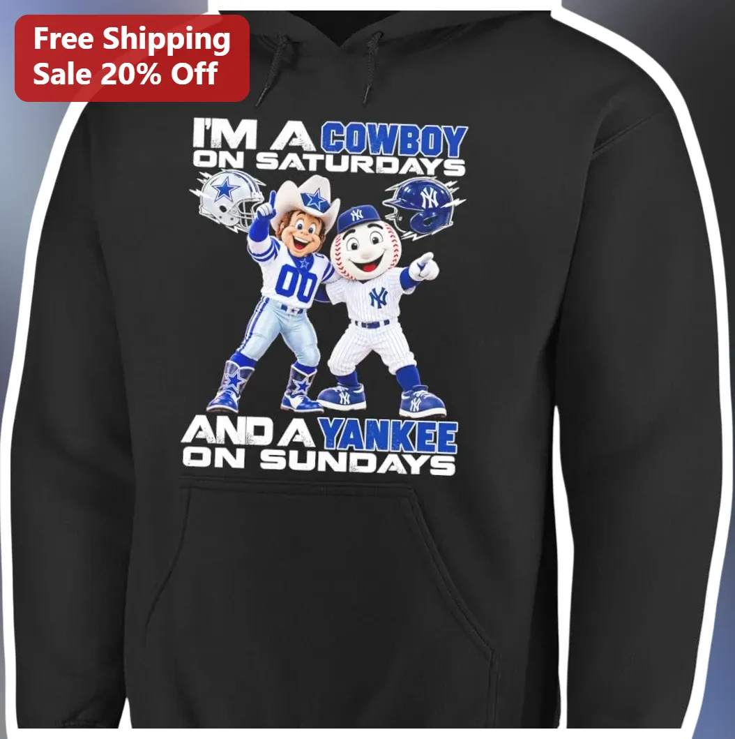 I'm A Cowboy On Saturdays And A Yankee On Sundays Hoodie Dallas Cowboys New York Yankees Dual Sports available at our Los Angeles warehouse