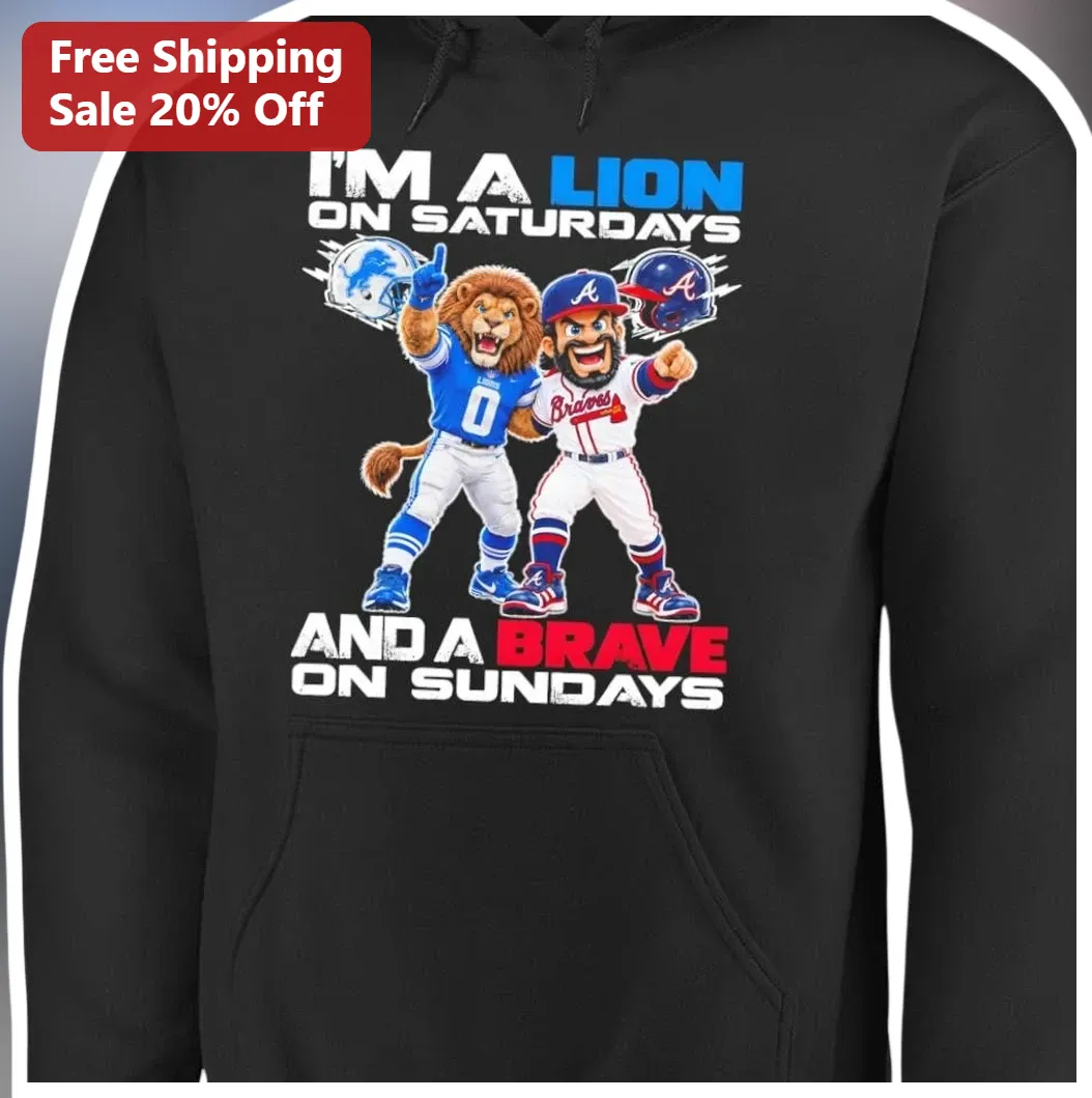 I'M A LION ON SATURDAYS AND A BRAVE ON SUNDAYS Hoodie Detroit Lions Atlanta Braves Dual Sports Fan G available at our Los Angeles warehouse