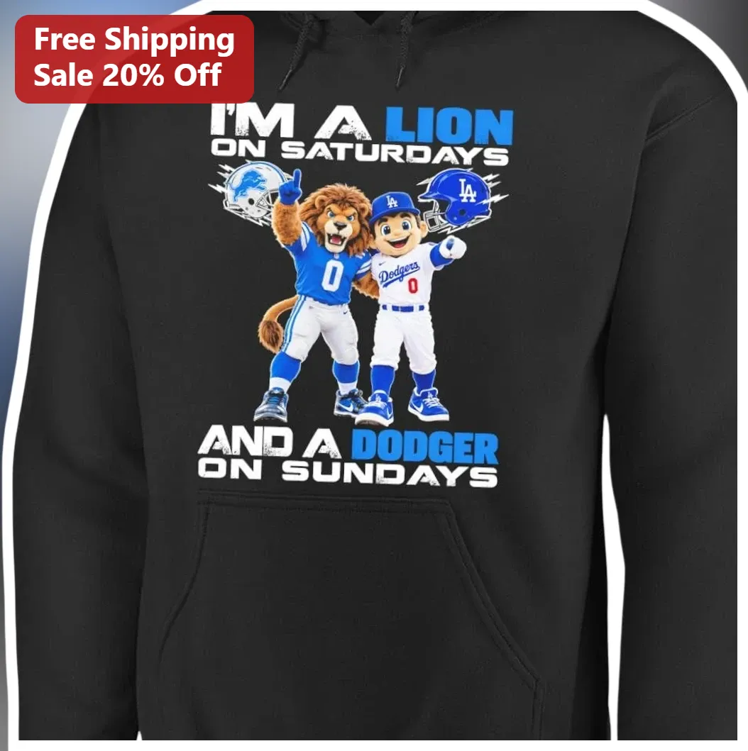 I'M A LION ON SATURDAYS AND A DODGER ON SUNDAYS Hoodie Detroit Lions LA Dodgers NFL MLB Fan Gift available at our Los Angeles warehouse